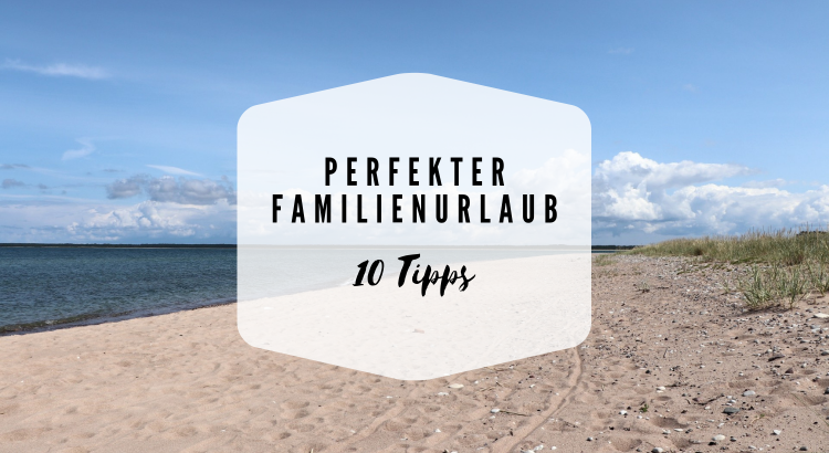 Familienurlaub Tipps Reisen mit Kindern