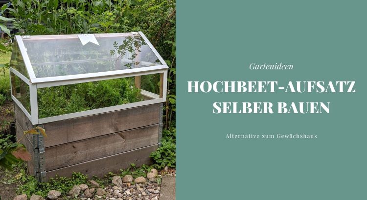 Hochbeet Aufsatz selber bauen