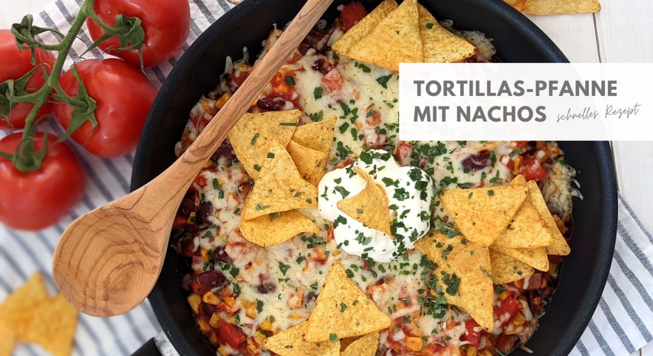 Abwechslungsreich kochen: Tortillas-Pfanne mit Nachos - Lavendelblog