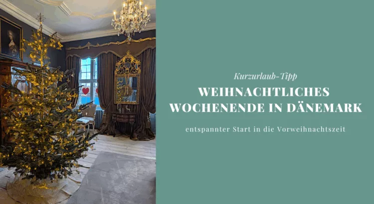 Kurzurlaub Dänemark weihnachtliches Wochenende