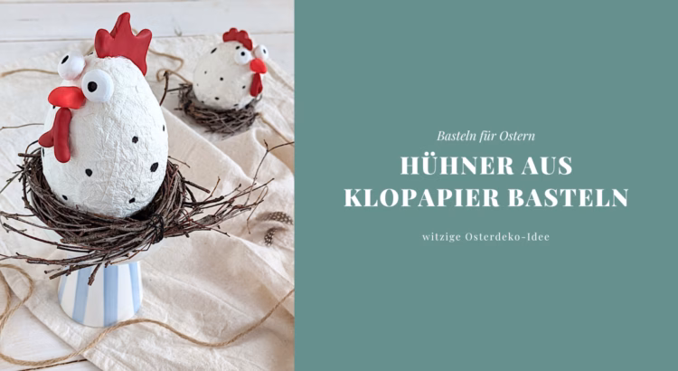 Klopapier Hühner basteln Ostern